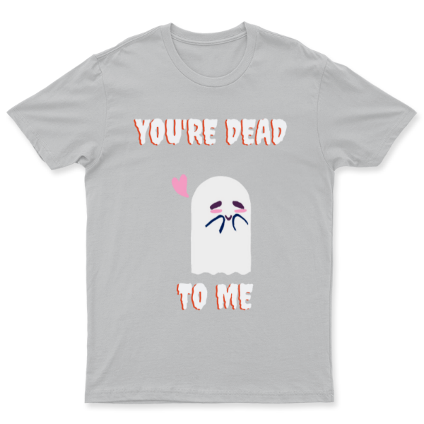 You´re dead to me